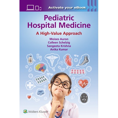 Pediatric Hospital Medicine - Anika Kumar, Colleen Schelzig, Moises Auron, Sangeeta Krishna