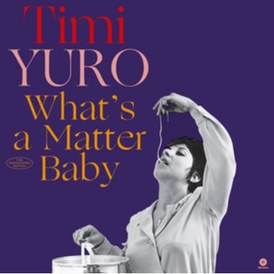 YURO TIMI: WHATS A MATTER BABY HQ LP