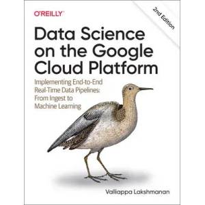 Data Science on the Google Cloud Platform | Valliappa Lakshmana (ISBN: 9781098118952)