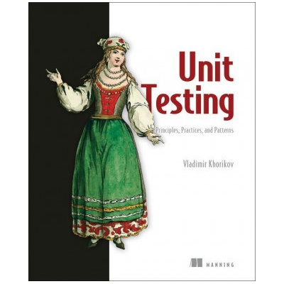 Unit Testing:Principles, Practices and Patterns Khorikov VladimirPaperback