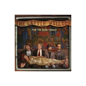 LITTLE WILLIES: FOR THE GOOD TIMES CD