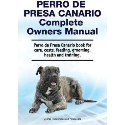 Perro de Presa Canario Complete Owners Manual. Perro de Presa Canario book for care, costs, feeding, grooming, health and training. | George Hoppendale