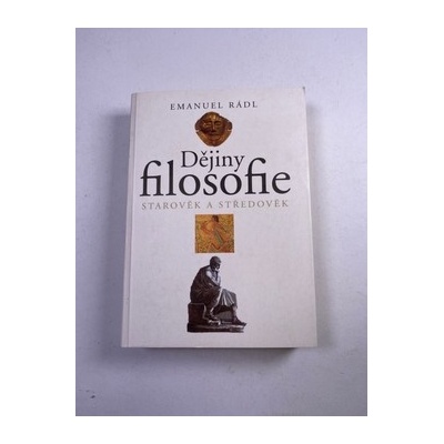 Dějiny filosofie - Starověk a středověk. Dl.1 (Emanuel Rádl)