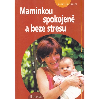 Maminkou spokojeně a beze stresu - Sheryl Gurrentz