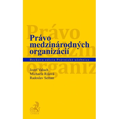 Právo medzinárodných organizácií - Jozef Valuch, Michaela Rišová, Radoslav Seman