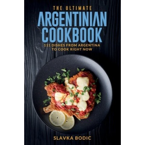 Ultimate Argentinian Cookbook | Slavka Bodic (2021)