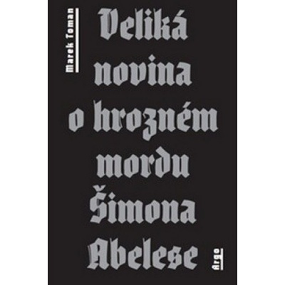 Veliká novina o hrozném mordu Šimona Abelese - Marek Toman