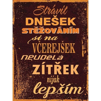Ceduľa Strávit dnešek stěžováním si na včerejšek neudělá zítřek nijak lepším
