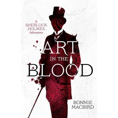 Art in the Blood: A Sherlock Holmes Adventure- Bonnie MacBird