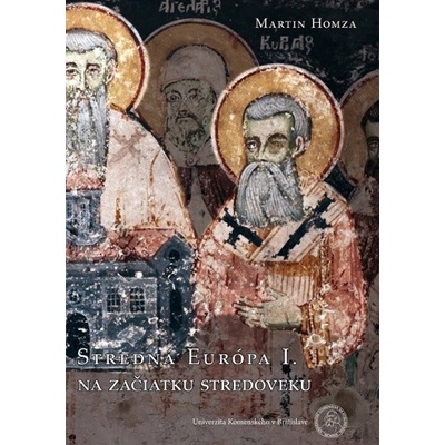 Stredná Európa I: Na začiatku stredoveku - Martin Homza