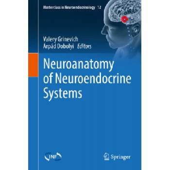 Neuroanatomy of Neuroendocrine Systems | Valery Grinevich, Árpád Dobolyi