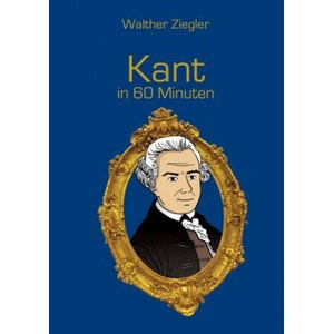 Kant in 60 Minuten | Walther Ziegler (ISBN: 9783734781728)