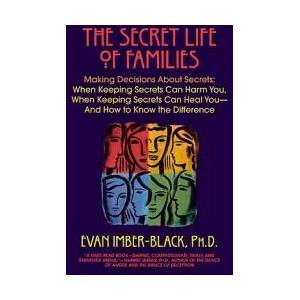 The Secret Life of Families: Making Decisions about Secrets: When Keeping Secrets Can Harm You, When Keeping Secrets Can Heal You--And How to Know | Evan Imber-Black (ISBN: 9780553375527)