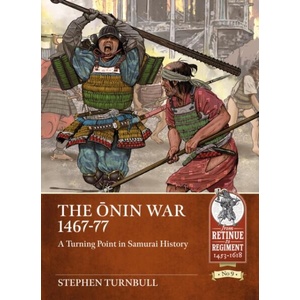 The Ō nin War 1467-77: A Turning Point in Samurai History | Stephen Turnbull (ISBN: 9781914059674)