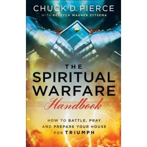 Spiritual Warfare Handbook - How to Battle, Pray and Prepare Your House for Triumph | Chuck D. Pierce, Rebecca Wagner Sytsema (ISBN: 9780800797850)