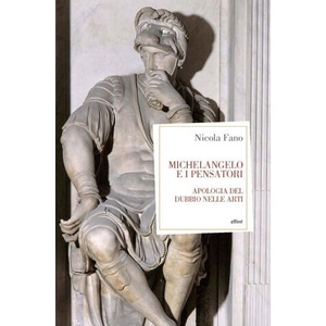 Michelangelo e i pensatori. Apologia del dubbio nelle arti | Nicola Fano (2025)