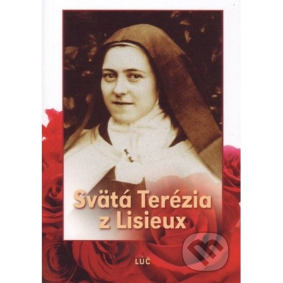 Svätá Terézia z Lisieux - Životopis, Myšlienky - Mária Novacká