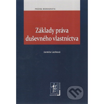 Základy práva duševného vlastníctva - Jarmila Lazíková