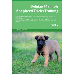 Belgian Malinois Shepherd Tricks Training Belgian Malinois Shepherd Tricks & Games Training Tracker & Workbook. Includes (ISBN: 9781395863722)