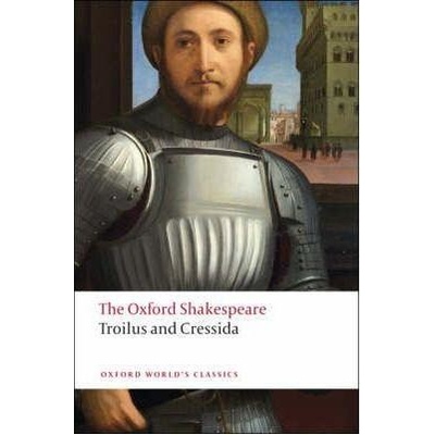Oxford Shakespeare: Troilus and Cressida