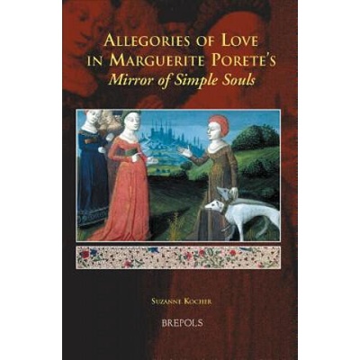 Allegories of Love in Marguerite Porete's Mirror of Simple Souls | Suzanne Kocher