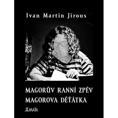 Magorův ranní zpěv. Magorova děťátka - Ivan Martin Jirous