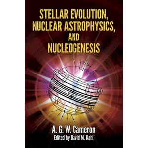 Stellar Evolution, Nuclear Astrophysics, and Nucleogenesis | Cameron (2013)