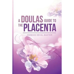 A Doula's guide to the Placenta (ISBN: 9781999807153)