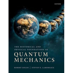 Historical and Physical Foundations of Quantum Mechanics | Golub, Robert (ISBN: 9780198822196)