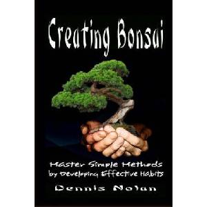 Creating Bonsai: Master Simple Methods by Developing Effective Habits | Dennis Nolan (ISBN: 9781482369755)