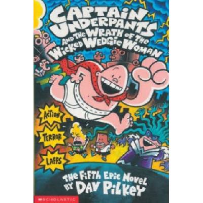 Captain Underpants and the Wrath of the Wicked Wedgie Woman Captain Underpants - D. Pilkey