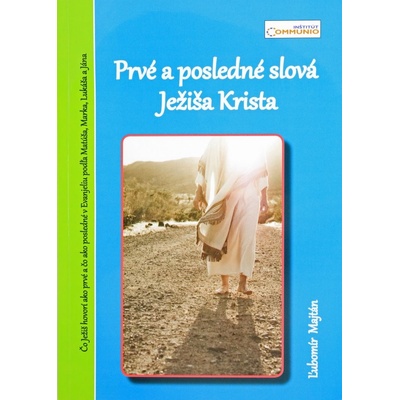 Prvé a posledné slová Ježiša Krista - Čo Ježiš hovorí ako prvé a čo ako posledné v Evanjeliu podľa Matúša, Marka, Lukáša, Jána