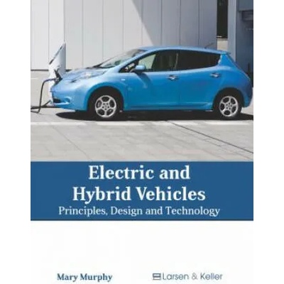 Electric and Hybrid Vehicles: Principles, Design and Technology | Mary Murphy