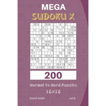 Mega Sudoku X - 200 Normal to Hard Puzzles 16x16 Vol. 6 | David Smith