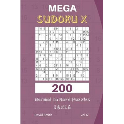 Mega Sudoku X - 200 Normal to Hard Puzzles 16x16 Vol. 6 | David Smith