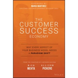 Customer Success Economy - Why Every Aspect Of Your Business Model Needs A Paradigm Shift (ISBN: 9781119572763)