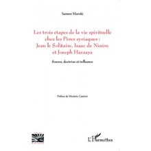 Les trois étapes de la vie spirituelle chez les P?res syriaques: Jean le solitaire, Isaac de Ninive et Joseph Hazzaya