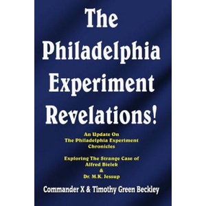 The Philadelphia Experiment Revelations! : An Update on The Philadelphia Experiment Chronicles - Exploring The Strange Case of Alfred Bielek & Dr. M. K. | Timothy Green Beckley, Commander X, Tim R Swartz (2016)