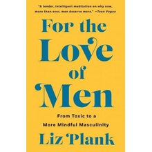 For the Love of Men: From Toxic to a More Mindful Masculinity Plank LizPaperback