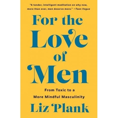 For the Love of Men: From Toxic to a More Mindful Masculinity Plank LizPaperback