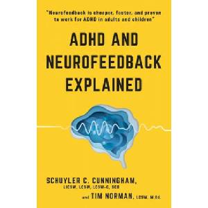 ADHD and Neurofeedback Explained | Tim Norman, Schuyler C Cunningham (2021)