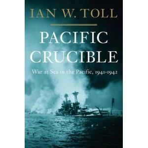 Pacific Crucible | Ian W. Toll (2011)