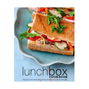 Lunch Box Cookbook: Make Lunch Your Favorite Meal with Amazingly Delicious Sandwich Recipes (2nd Edition) | Booksumo Press (2020)