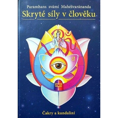 Skryté síly v člověku - čakry a kundaliní - Paramhans svámi Mahéšvaránanda