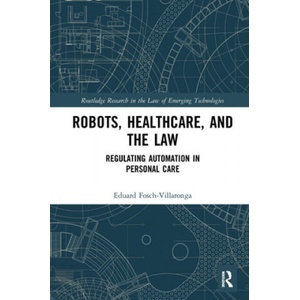 Robots, Healthcare, and the Law | Eduard Fosch-Villaronga (ISBN: 9781032239804)