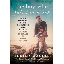 The Boy Who Felt Too Much: How a Renowned Neuroscientist and His Son Changed Our View of Autism Forever Wagner LorenzPevná vazba