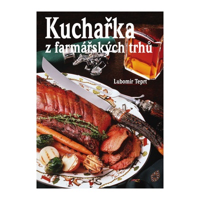 Kuchařka z farmářských trhů - Lubomír Teprt