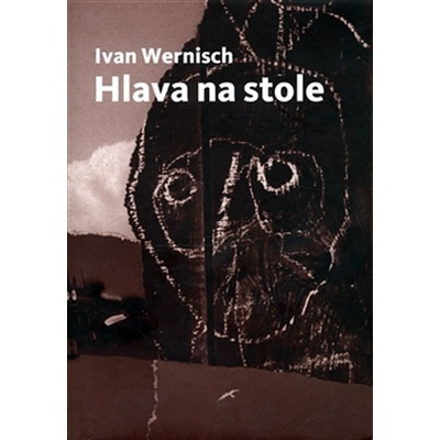 Hlava na stole /Druhé město/ - Wernisch Ivan