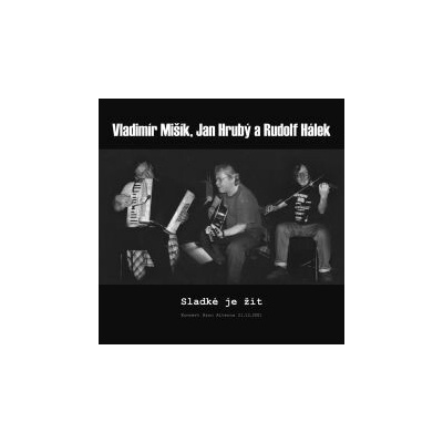 Vladimír Mišík a Jan Hrubý amp; Rudolf Hálek - Sladké je žít - Koncert Brno Alterna 21.12.2001 - LP