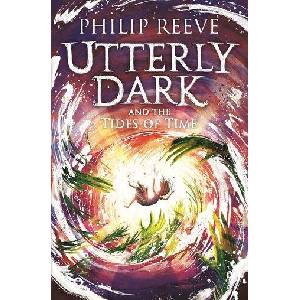 Utterly Dark and the Tides of Time | Philip Reeve (ISBN: 9781788452885)